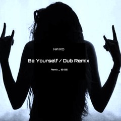 Be Yourself  / NA•RO Remix