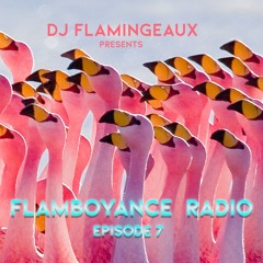 Flamboyance Radio Episode 007