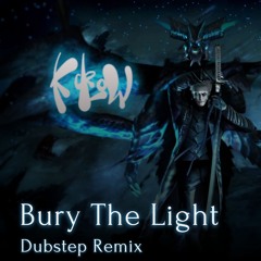 Bury The Light (DUBSTEP REMIX)