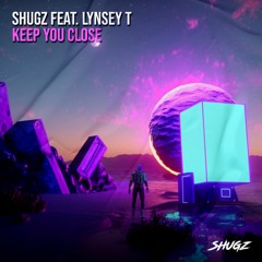 Shugz feat. Lynsey T - Keep You Close (FREE DOWNLOAD)