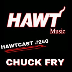HAWTCAST 240- CHUCK FRY