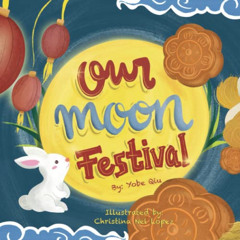 download KINDLE 🗃️ Our Moon Festival: Celebrating the Moon Festival in Asian Communi