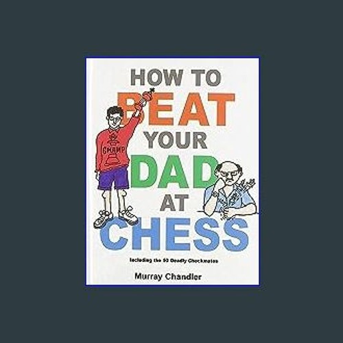 Stream [Read Pdf] 🌟 How to Beat Your Dad at Chess (Chess for Kids) (Ebook  pdf) by Bunphoon | Listen online for free on SoundCloud