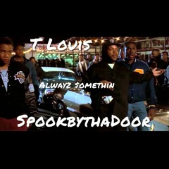 Alwayz $omething- T Louis X Spookbythadoor