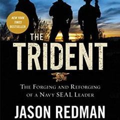 free PDF 💗 The Trident: The Forging and Reforging of a Navy SEAL Leader by  Jason Re