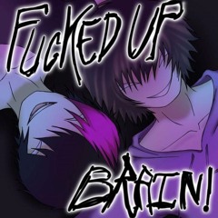 FUCKED UP BRAIN! + d3r (WASTY)
