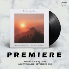 PREMIERE: Weird Sounding Dude - As Fate Has It (Extended Mix) [THE SOUNDGARDEN]