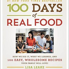 %[ 100 Days of Real Food, How We Did It, What We Learned, and 100 Easy, Wholesome Recipes Your