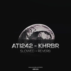Ati242 & Uzi & Batuflex & LVBEL C5 & Motive & Lil Murda - KHRBR (slowed+reverb)