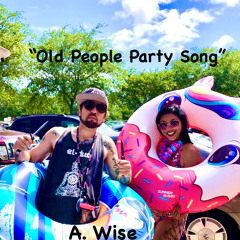 A. Wise - “Old People Party Song”