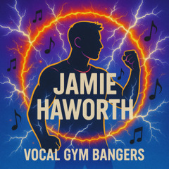 Jamie Haworth - Vocal Gym Bangers