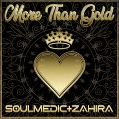 More Than Gold-  Soulmedic and Zahira