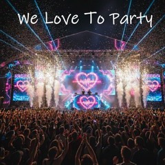 We Love To Party