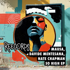 Mausa, Davide Mentesana, Nate Chapman - So High EP [REE073]