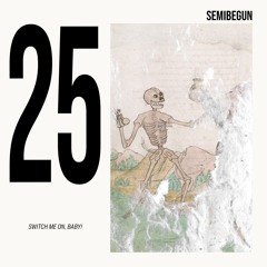 Semibegun #25 | Switch Me On, Baby! 06022024