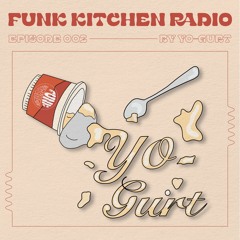 FUNK KITCHEN RADIO | Episode 002: Yo-Gurt