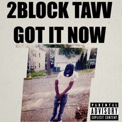 2BLOCK TAVV - Got It Now
