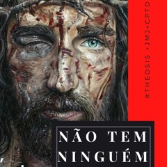 NÃO TEM NINGUÉM / 2021.03.16  #Θέωσις +JMJ+CPTD