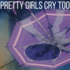 Pretty Girls Cry Too