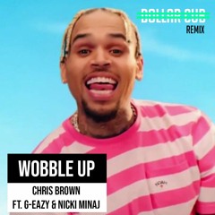 Wobble Up (Dollar Cub Remix) - Chris Brown ft. G-Eazy & Nicki Minaj [BUY = FREE DOWNLOAD]