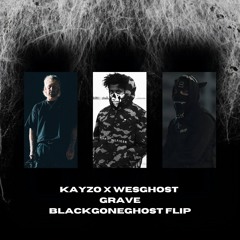 KAYZO X WESGHOST - GRAVE (BLACKGONEGHOST FLIP REMASTERED)