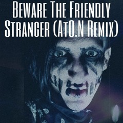 6 Beware The Friendly Stranger (Project AtO.N Remix)