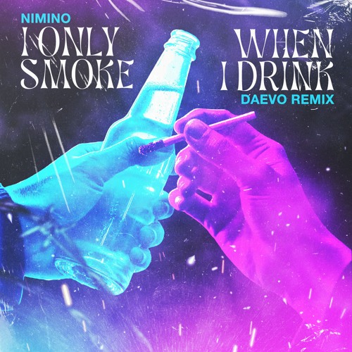 Nimino - I Only Smoke When I Drink (Daevo Remix)