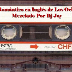 Mix Romántico En Inglés De Los Ochentas - Mezclado Por Dj Joy