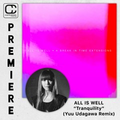 *PREMIERE* All Is Well - Tranquility (Yuu Udagawa Remix)