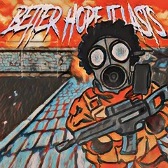 BETTER HOPE IT LASTS [PROD. OMINVS]