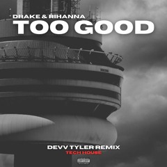 Drake Ft. Rihanna - Too Good (Devv Tyler Tech House Remix)(Extended)