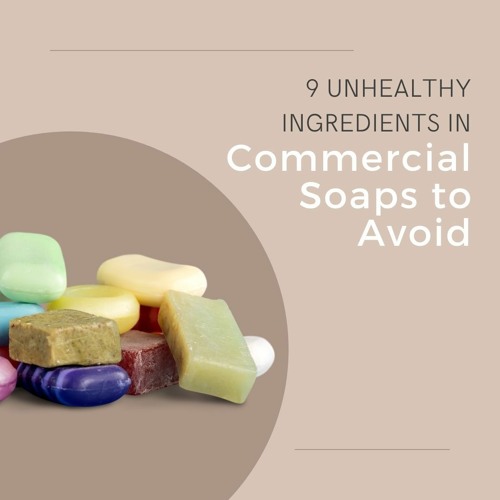 Stream 9 Unhealthy Ingredients In Commercial Soaps To Avoid by Nature's