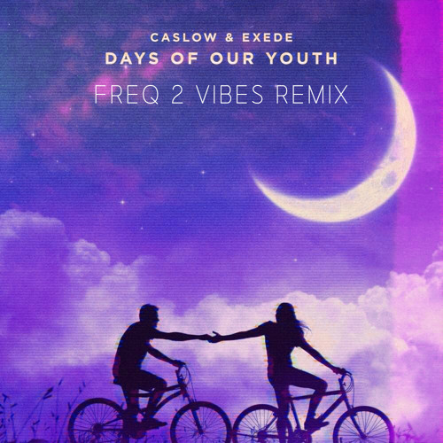 Caslow & Exede - Days Of Our Youth (Freq 2 Vibes Remix)