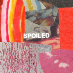 spoiled