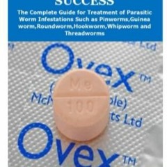 PDF THE MEBENDAZOLE SUCCESS: The Complete Guide for Treatment of Parasitic Worm