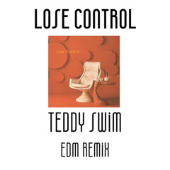 Teddy Swim - Lose Control - EDM Remix 130 BPM