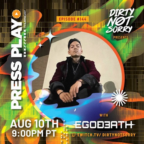 Stream Press Play Thursday - Episode #143 - Egodeath by Dirty Not Sorry