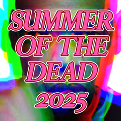 SUMMER OF THE DEAD 2025