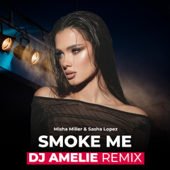 Misha Miller, Sasha Lopez – Smoke Me (Dj Amelie Radio) Remix