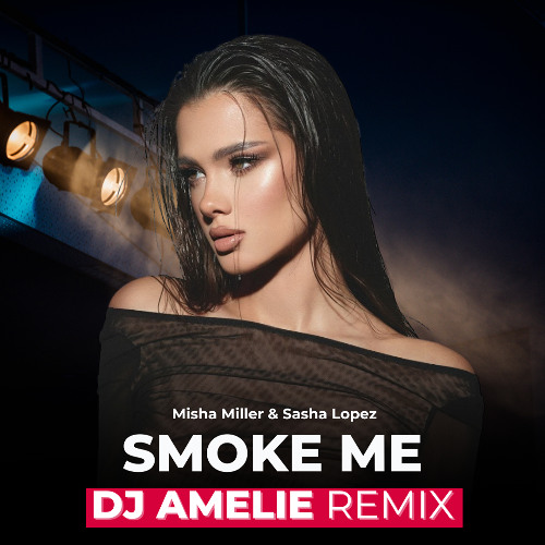 Misha Miller, Sasha Lopez – Smoke Me (Dj Amelie Radio) Remix