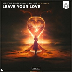 ATREOUS, Fayze & Mac Kyinjing ft. Via Lena - Leave Your Love