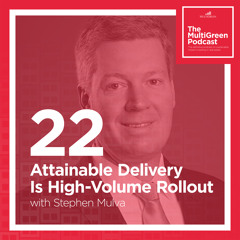 S01 E22 Attainable Delivery Is High-Volume Rollout with Stephen Mulva