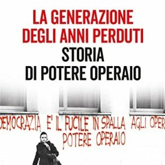 Télécharger le PDF La generazione degli anni perduti: Storia di potere operaio (Italian Edition) e