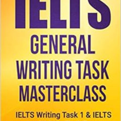 Read PDF 💜 IELTS General Writing Task Masterclass ®: IELTS Writing Task 1 & IELTS Wr