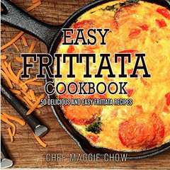 View EBOOK 💑 Easy Frittata Cookbook: 50 Delicious and Easy Frittata Recipes by  Chef