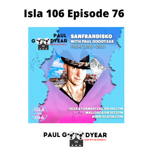 Isla 106 Episode 76 DJ Paul Goodyear SanFranDisko (Free Download)