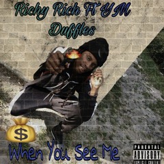 RichyRich Ft YM Duffles x When You See Me