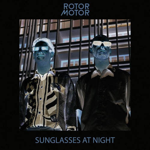 Stream RotorMotor Sunglasses At Night (FREE DL) by RotorMotor