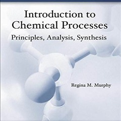 [GET] KINDLE PDF EBOOK EPUB Introduction to Chemical Processes: Principles, Analysis, Synthesis (Mcg