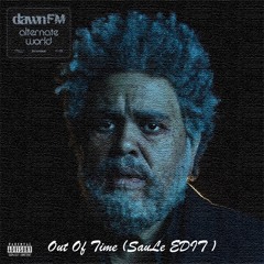 The Weeknd - Out Of Time (SauLe EDIT)